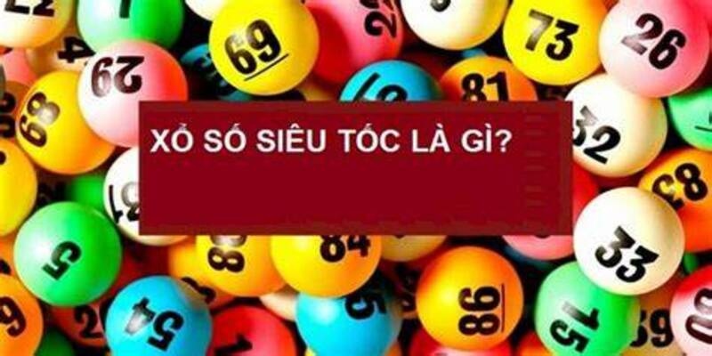 Xổ số siêu tốc là gì?